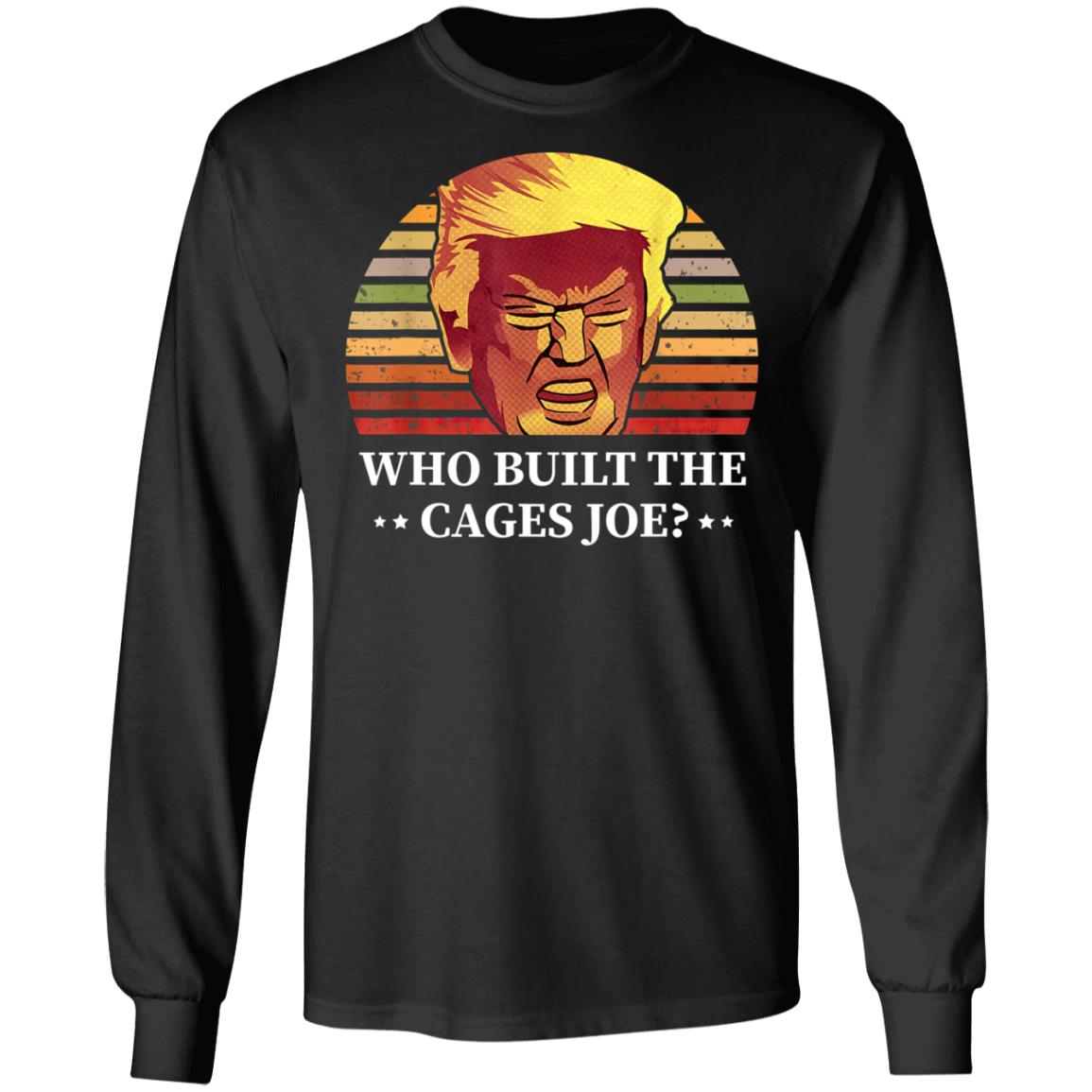 Who Built The Cages Joe Final President Debate 2020 Shirt, Long Sleeve