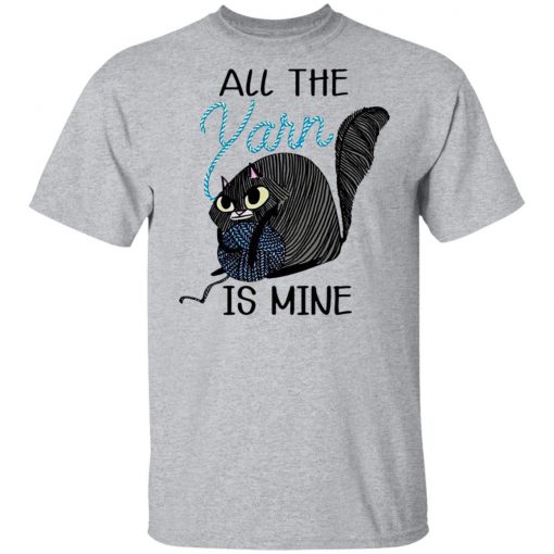 Cat All the Yarn Is Mine shirt