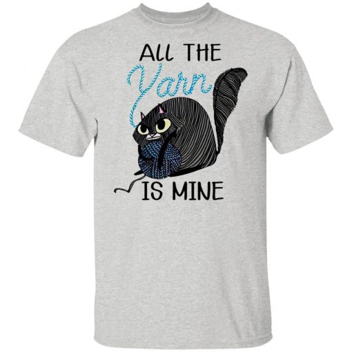 Cat All the Yarn Is Mine shirt