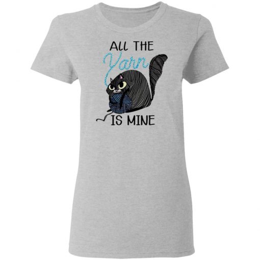 Cat All the Yarn Is Mine shirt