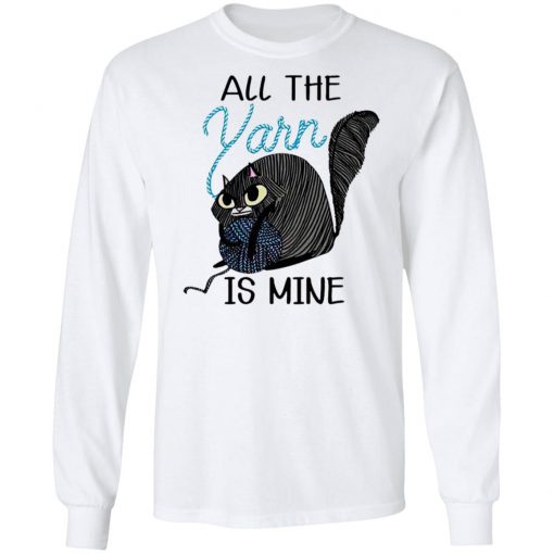 Cat All the Yarn Is Mine shirt