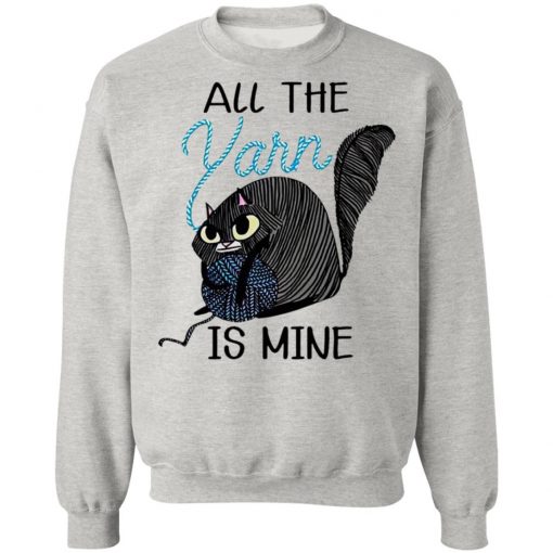 Cat All the Yarn Is Mine shirt