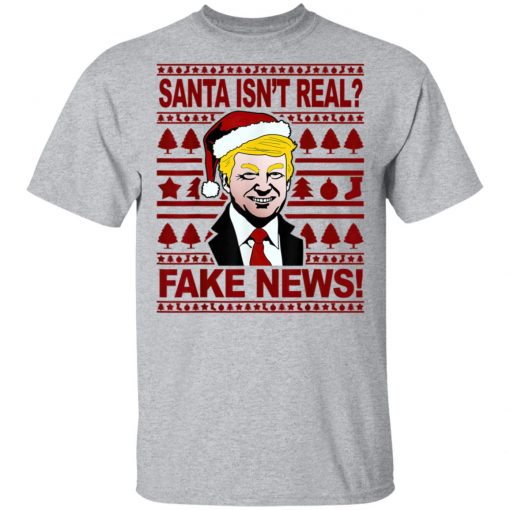 Funny Trump Christmas Santa isnt real Fake news Shirt