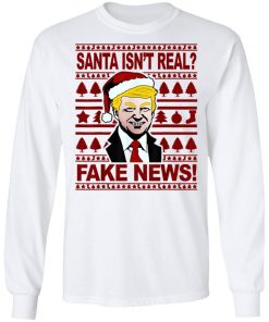 Funny Trump Christmas Santa isnt real Fake news Shirt