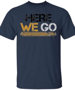 Here We Go Pittsburgh T-Shirt