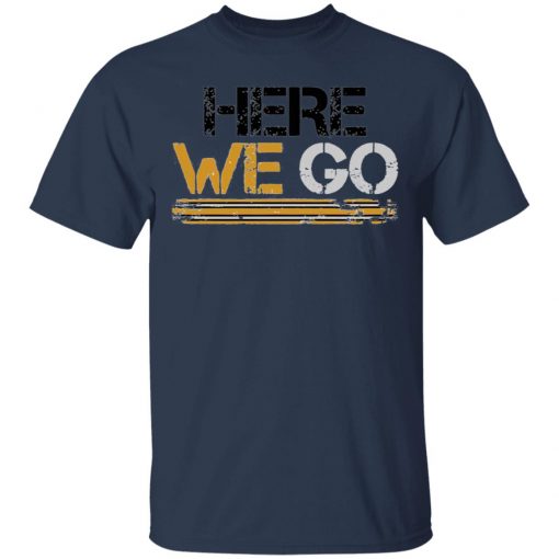 Here We Go Pittsburgh T-Shirt