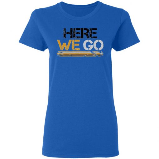 Here We Go Pittsburgh T-Shirt