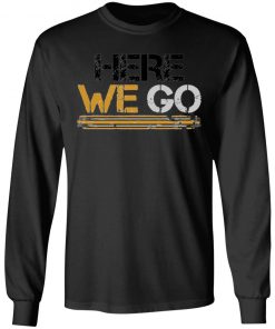 Here We Go Pittsburgh T-Shirt