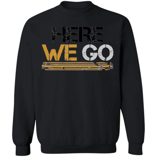 Here We Go Pittsburgh T-Shirt