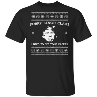 Sorry Senior Claus I n Need To See Your Papers Ugly Christmas Sweater