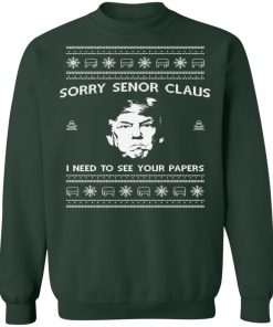Sorry Senior Claus I n Need To See Your Papers Ugly Christmas Sweater
