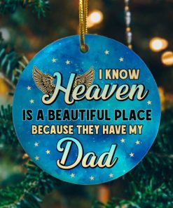 I Know Heaven Is a Beautiful Place Because Theyve Got Dad Decorative Christmas Holiday Ornament