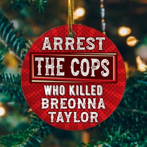Arrest the Cops Who Killed Breonna Taylor Decorative Christmas Holiday Ornament