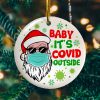 Baby It’s Covid Outside Funny Santa Wearing Mask Decorative Circle Christmas Tree Ornament Keepsake