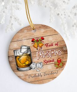 Full Of Christmas Spirit Probably Bourbon Christmas Holiday Circle Ornament Keepsake