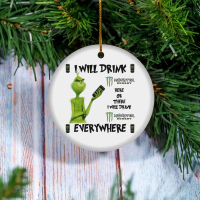 Grinch I Will Drink Monster Energy Here And There Everywhere Christmas Ornament