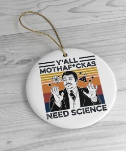 Neil Degrasse Tyson Humor Yall Mothafuckas Need Science Ornament