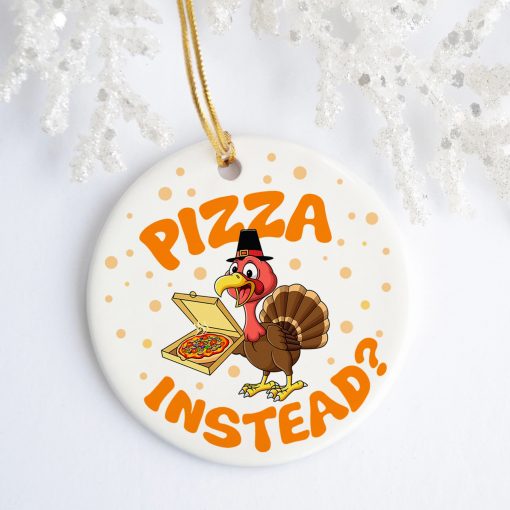 Turkey Lets Have Pizza Instead Decorative Thanksgiving Ornament – Holiday Flat Circle Ornament