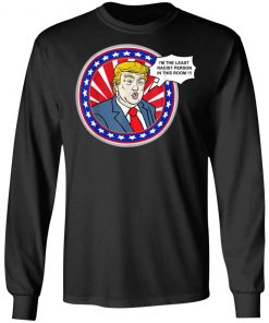 Im The Least Racist Person In This Room Funny Trump T-Shirt