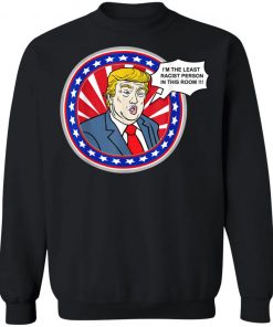 Im The Least Racist Person In This Room Funny Trump T-Shirt