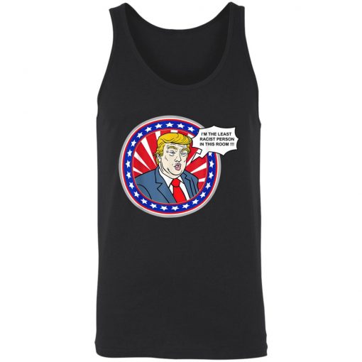 Im The Least Racist Person In This Room Funny Trump T-Shirt