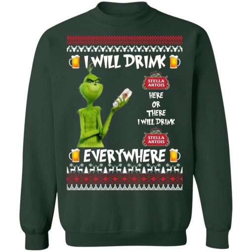 Grinch I Will Drink Stella Artois Here And There Everywhere Sweatshirt