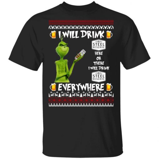 Grinch I Will Drink Steel Reserve Here And There Everywhere Sweatshirt