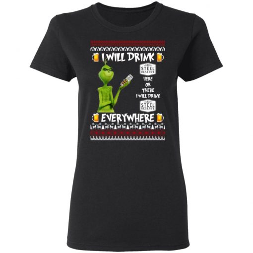 Grinch I Will Drink Steel Reserve Here And There Everywhere Sweatshirt