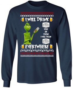 Grinch I Will Drink Steel Reserve Here And There Everywhere Sweatshirt