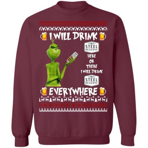 Grinch I Will Drink Steel Reserve Here And There Everywhere Sweatshirt