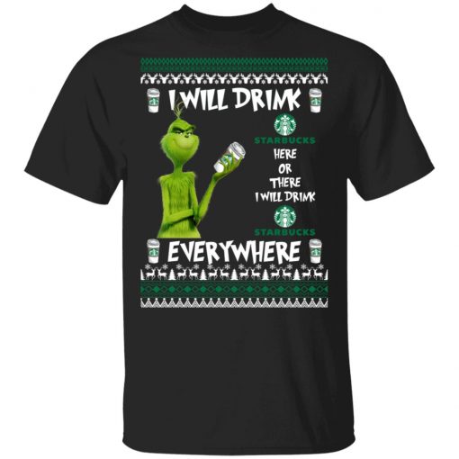 Grinch I Will Drink Starbucks Here And There Everywhere Sweatshirt