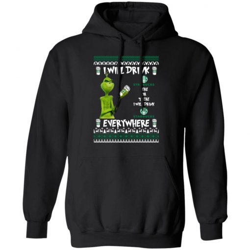 Grinch I Will Drink Starbucks Here And There Everywhere Sweatshirt