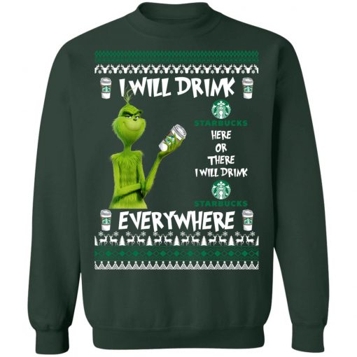 Grinch I Will Drink Starbucks Here And There Everywhere Sweatshirt