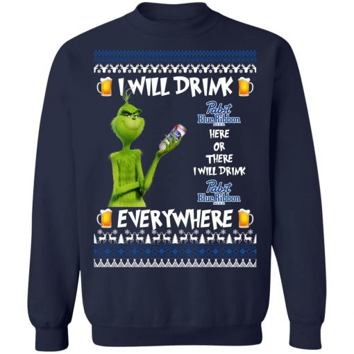 Grinch I Will Drink Pabst Blue Ribbon Here And There Everywhere Sweatshirt