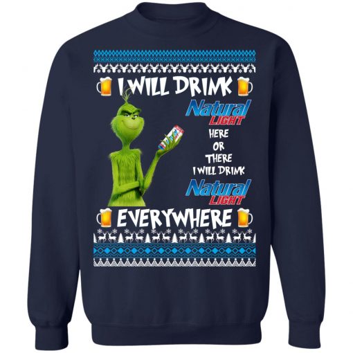 Grinch I Will Drink Natural Light Here And There Everywhere Sweatshirt