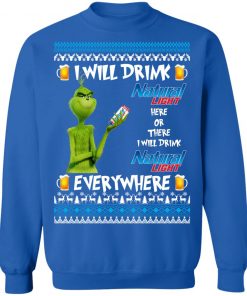 Grinch I Will Drink Natural Light Here And There Everywhere Sweatshirt