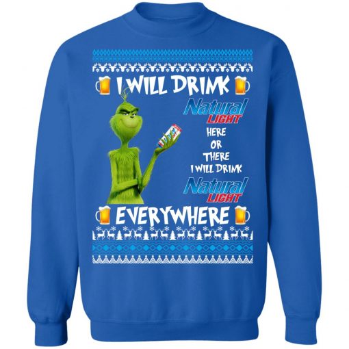 Grinch I Will Drink Natural Light Here And There Everywhere Sweatshirt