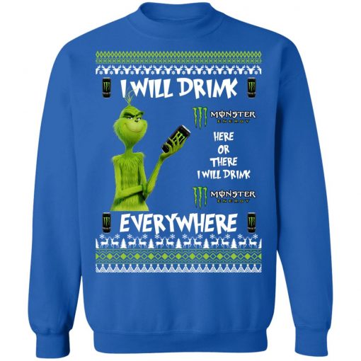 Grinch I Will Drink Monster Energy Here And There Everywhere Sweatshirt