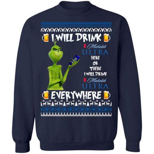 Grinch I Will Drink Michelob Ultra Here And There Everywhere Sweatshirt