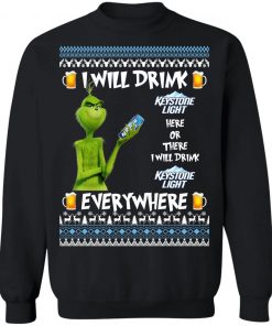 Grinch I Will Drink Keystone Light Here And There Everywhere Sweatshirt