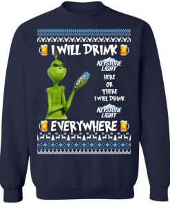 Grinch I Will Drink Keystone Light Here And There Everywhere Sweatshirt