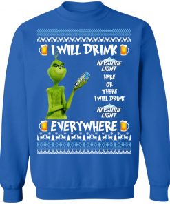 Grinch I Will Drink Keystone Light Here And There Everywhere Sweatshirt