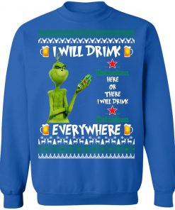 Grinch I Will Drink Heineken Here And There Everywhere Sweatshirt