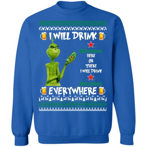 Grinch I Will Drink Heineken Here And There Everywhere Sweatshirt