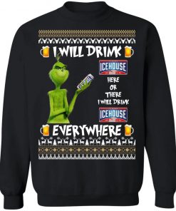 Grinch I Will Drink Icehouse Here And There Everywhere Sweatshirt