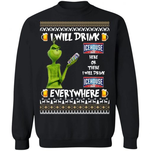 Grinch I Will Drink Icehouse Here And There Everywhere Sweatshirt