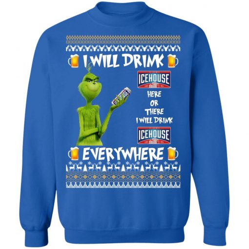 Grinch I Will Drink Icehouse Here And There Everywhere Sweatshirt