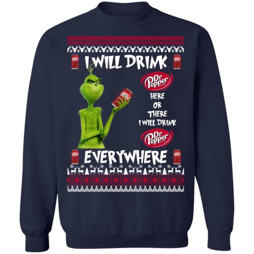 Grinch I Will Drink Dr Pepper Here And There Everywhere Sweatshirt