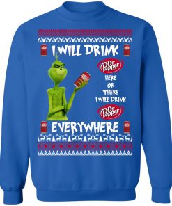 Grinch I Will Drink Dr Pepper Here And There Everywhere Sweatshirt