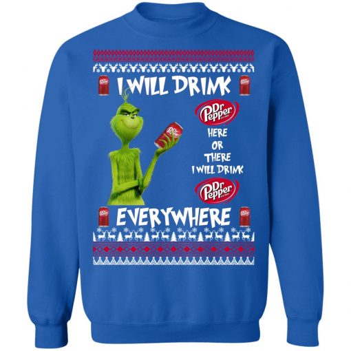 Grinch I Will Drink Dr Pepper Here And There Everywhere Sweatshirt